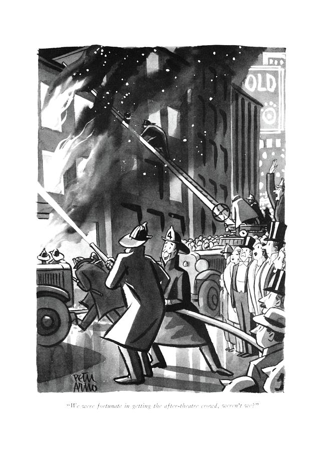 We Were Fortunate In Getting The After-theatre Drawing by Peter Arno