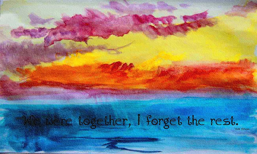We Were Together I Forget the Rest - Quote by Walt Whitman Digital Art by Barbara A Griffin