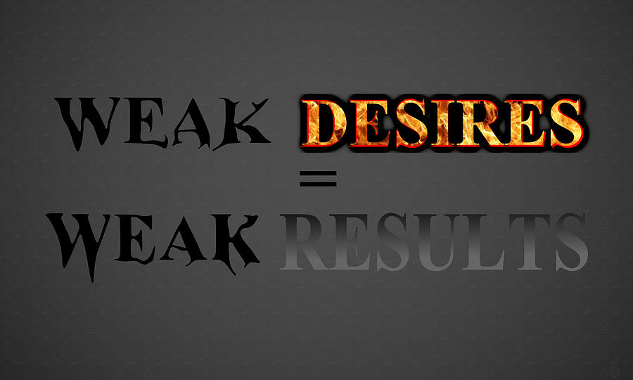 Desire Painting - Weak Desires bring Weak Results by Eric Zartan