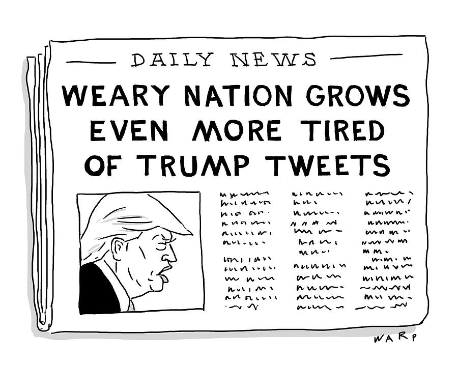 Weary Nation Grows Even More Tired Of Trump Tweets Drawing by Kim Warp