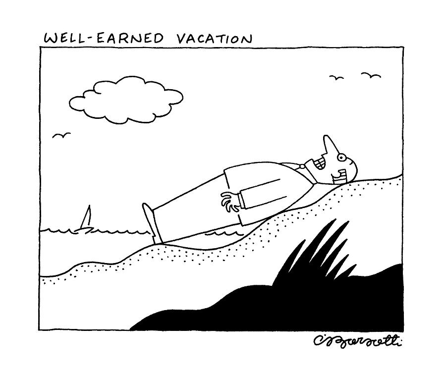 Well Earned Vacation Drawing by Charles Barsotti Well Earned Vacation Drawing by Charles Barsotti
