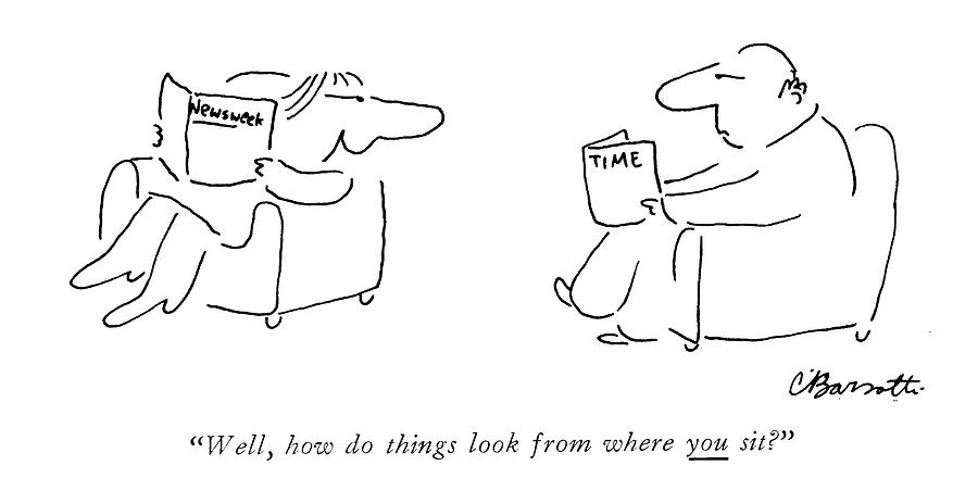 Well, How Do Things Look From Where You Sit? Drawing by Charles Barsotti