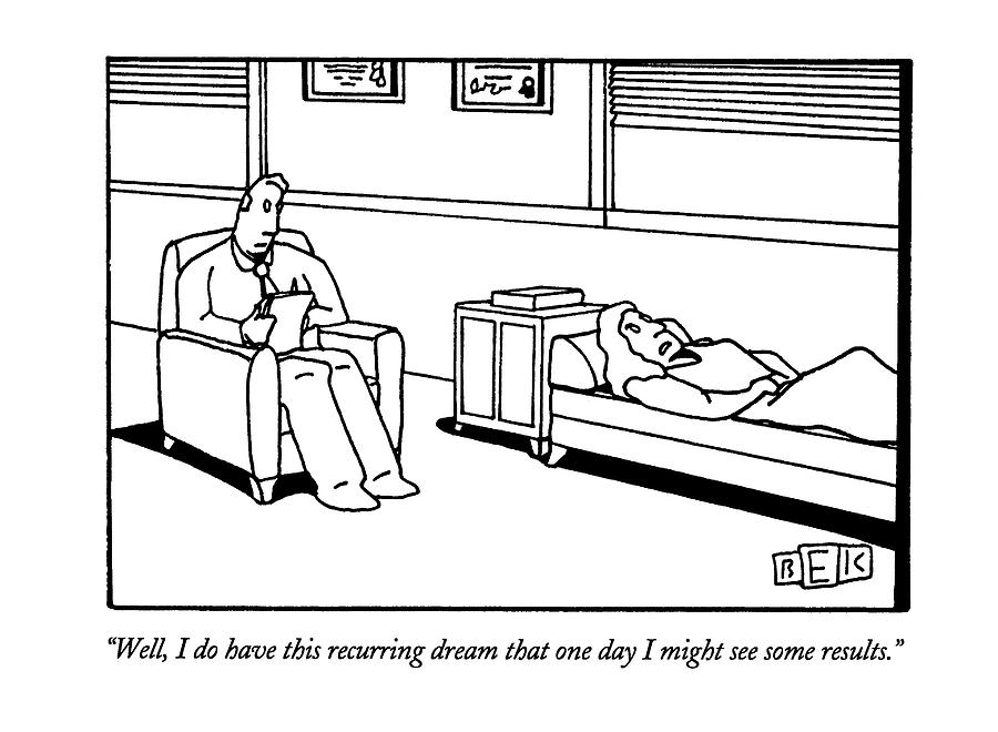 Well, I Do Have This Recurring Dream That One Day Drawing by Bruce Eric Kaplan