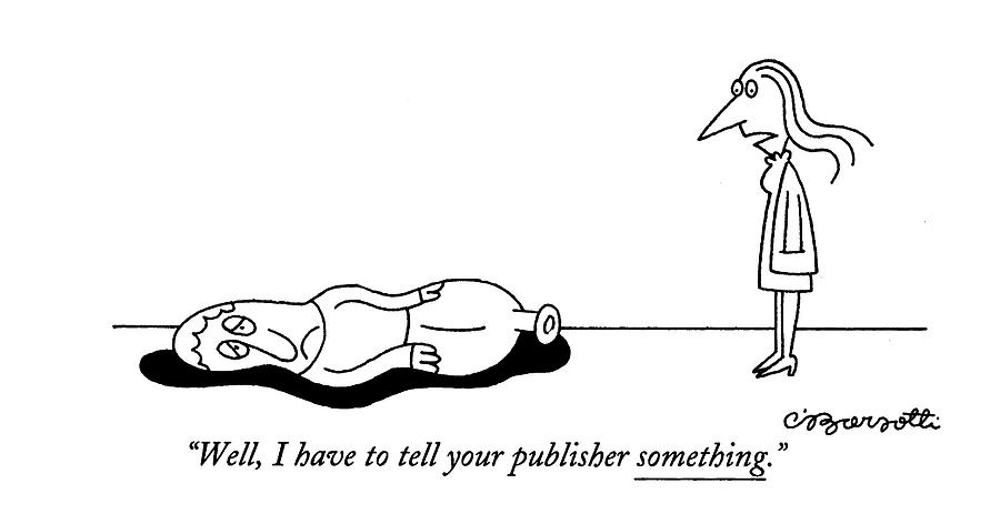 Well, I Have To Tell Your Publisher Something Drawing by Charles Barsotti