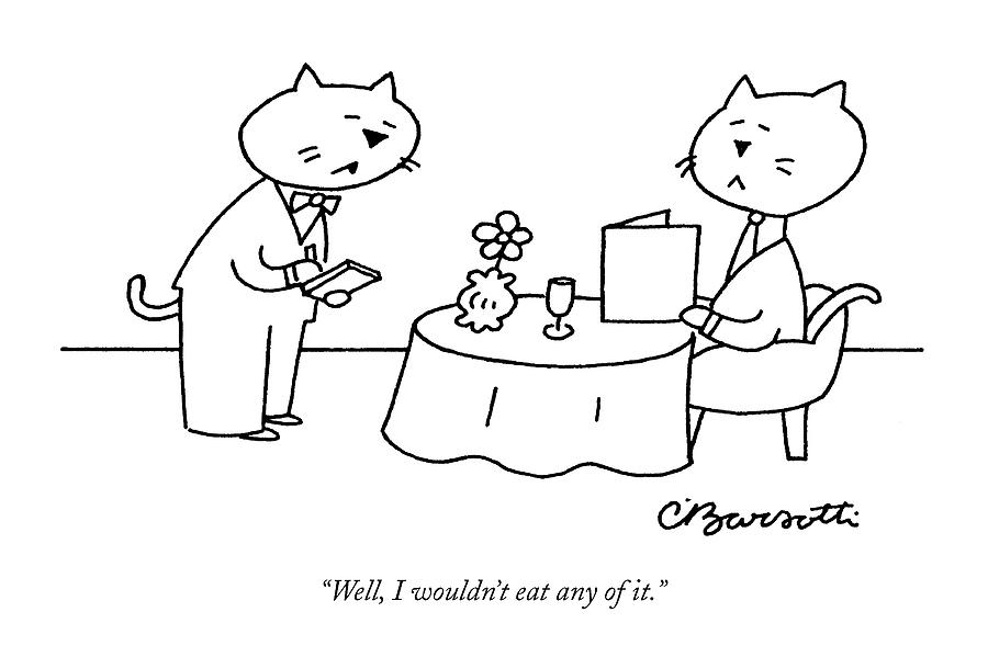 Well, I Wouldnt Eat Any Of It Drawing by Charles Barsotti