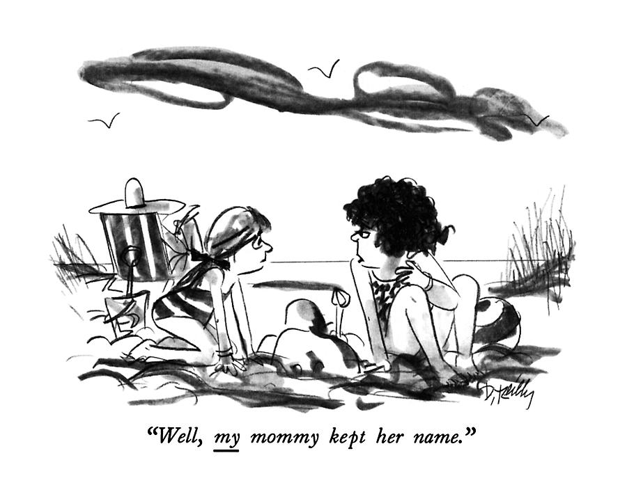 Well, My Mommy Kept Her Name Drawing by Donald Reilly