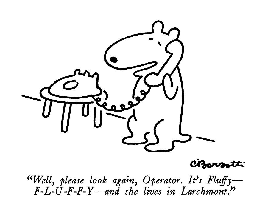 Well, Please Look Again, Operator.  Its Fluffy - Drawing by Charles Barsotti