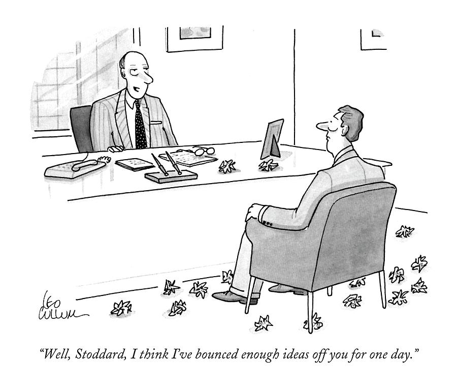 Executives Drawing - Well, Stoddard, I Think Ive Bounced Enough Ideas by Leo Cullum Executives Drawing - Well, Stoddard, I Think Ive Bounced Enough Ideas by Leo Cullum