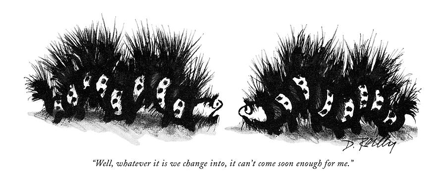 Well, Whatever It Is We Change Into, It Cant Drawing by Donald Reilly Well, Whatever It Is We Change Into, It Cant Drawing by Donald Reilly