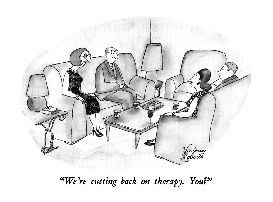 Were Cutting Back On Therapy.  You? Drawing by Victoria Roberts