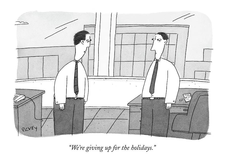 Were Giving Up For The Holidays Drawing by Peter C. Vey