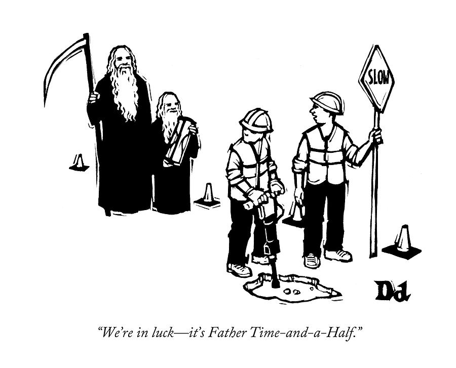 Were In Luck - Its Father Time-and-a-half Drawing by Drew Dernavich