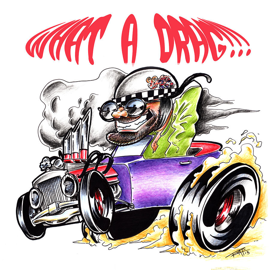 Dragster Drawing - What A Drag by Big Mike Roate.
