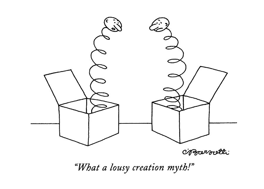 What A Lousy Creation Myth! Drawing by Charles Barsotti