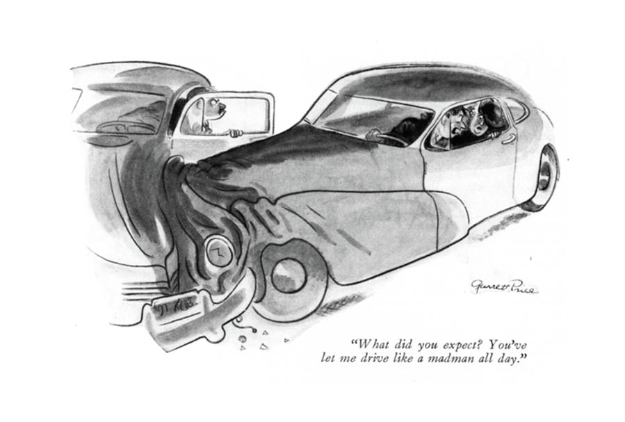 What Did You Expect? Youve Let Me Drive Like Drawing by Garrett Price