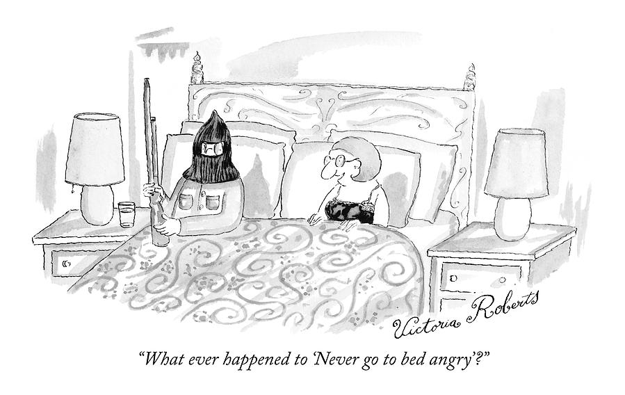 What Ever Happened To never Go To Bed Angry? Drawing by Victoria Roberts