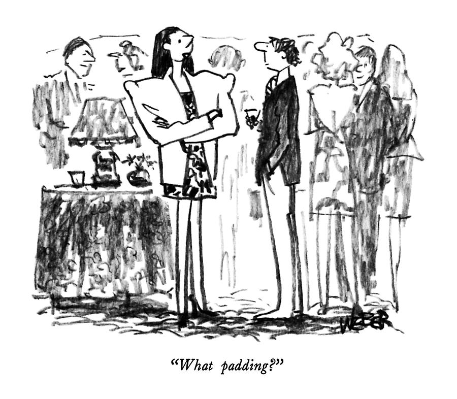 What Padding? Drawing by Robert Weber