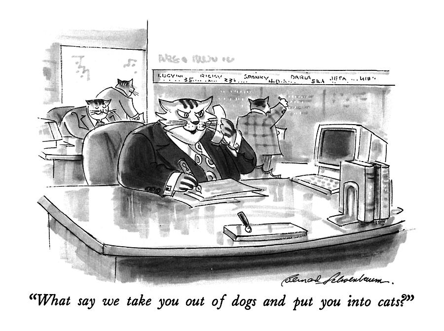 What Say We Take You Out Of Dogs And Put Drawing by Bernard Schoenbaum