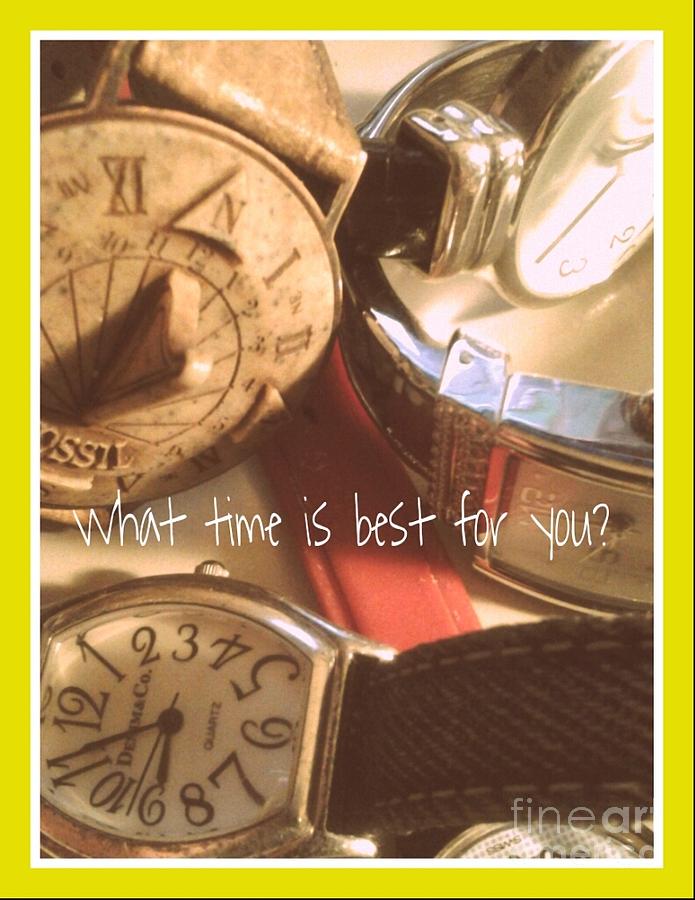 What Time Is Best Photograph by Susan Townsend