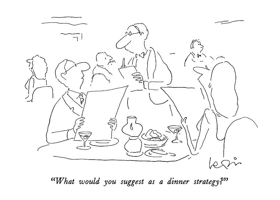 What Would You Suggest As A Dinner Strategy? Drawing by Arnie Levin ...