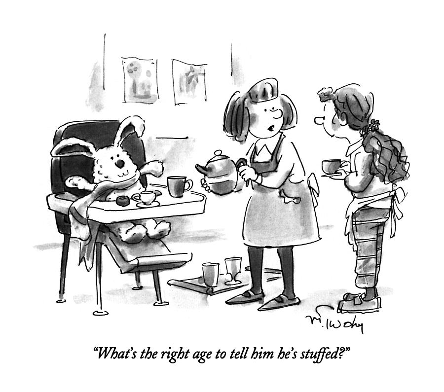 Whats The Right Age To Tell Him Hes Stuffed? Drawing by Mike Twohy