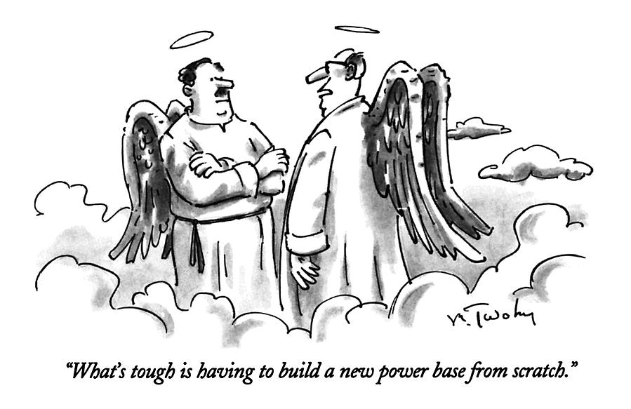 Whats Tough Is Having To Build A New Power Base Drawing by Mike Twohy