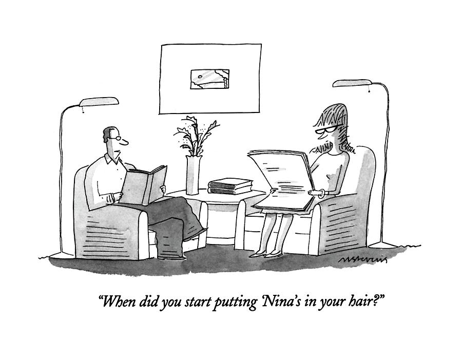 When Did You Start Putting ninas In Your Hair? Drawing by Mick Stevens When Did You Start Putting ninas In Your Hair? Drawing by Mick Stevens