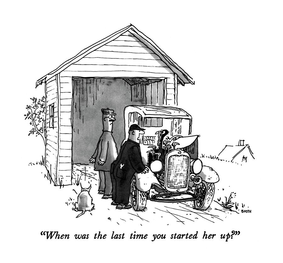 When Was The Last Time You Started Her Up? Drawing by George Booth