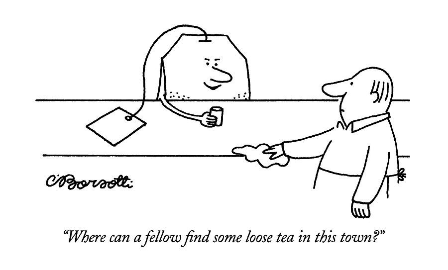 Where Can A Fellow Find Some Loose Tea In This Drawing by Charles Barsotti