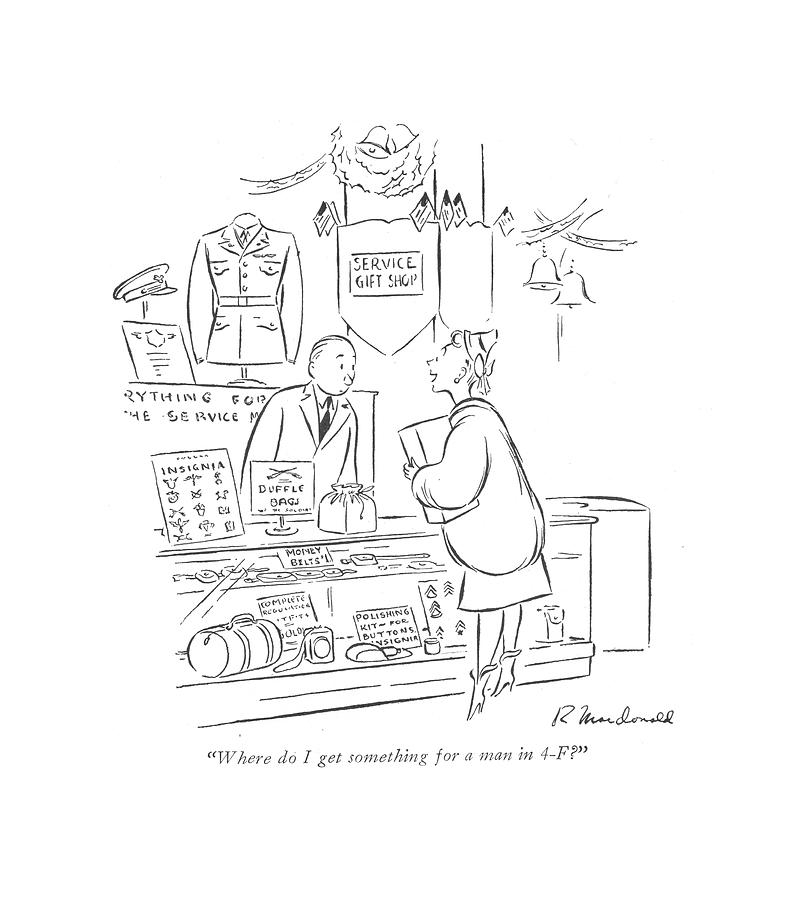 Where Do I Get Something For A Man In 4-f? Drawing by Roberta Macdonald