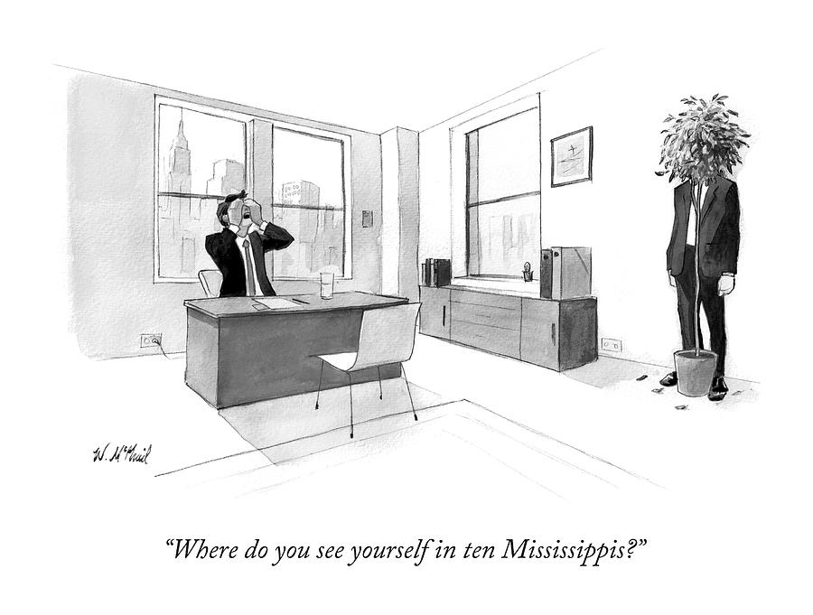 Where Do You See Yourself In Ten Mississippis? Drawing by Will McPhail