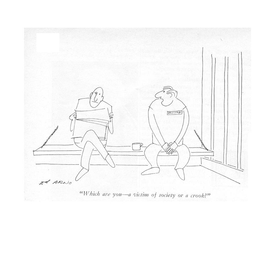 Which Are You - A Victim Of Society Or A Crook? Drawing by Ed Arno