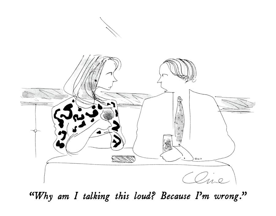Why Am I Talking This Loud? Because Im Wrong Drawing by Richard Cline Why Am I Talking This Loud? Because Im Wrong Drawing by Richard Cline