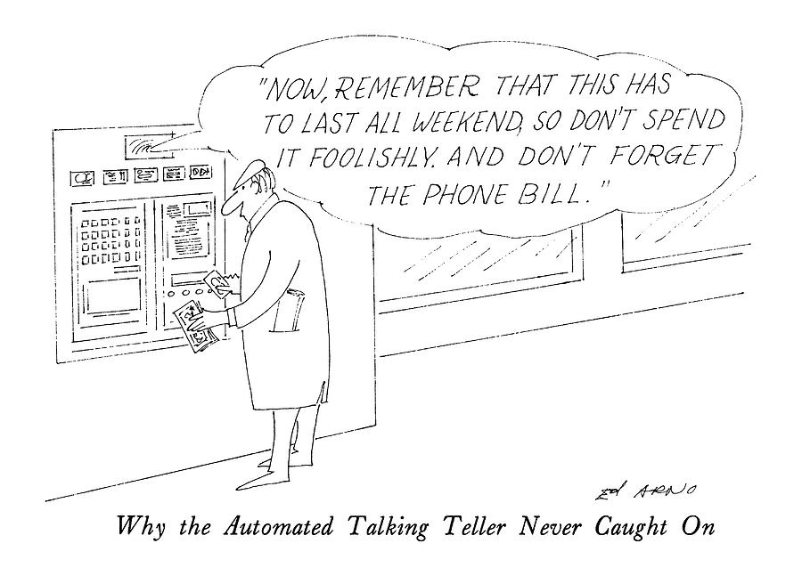Why The Automated Talking Teller Never Caught Drawing by Ed Arno