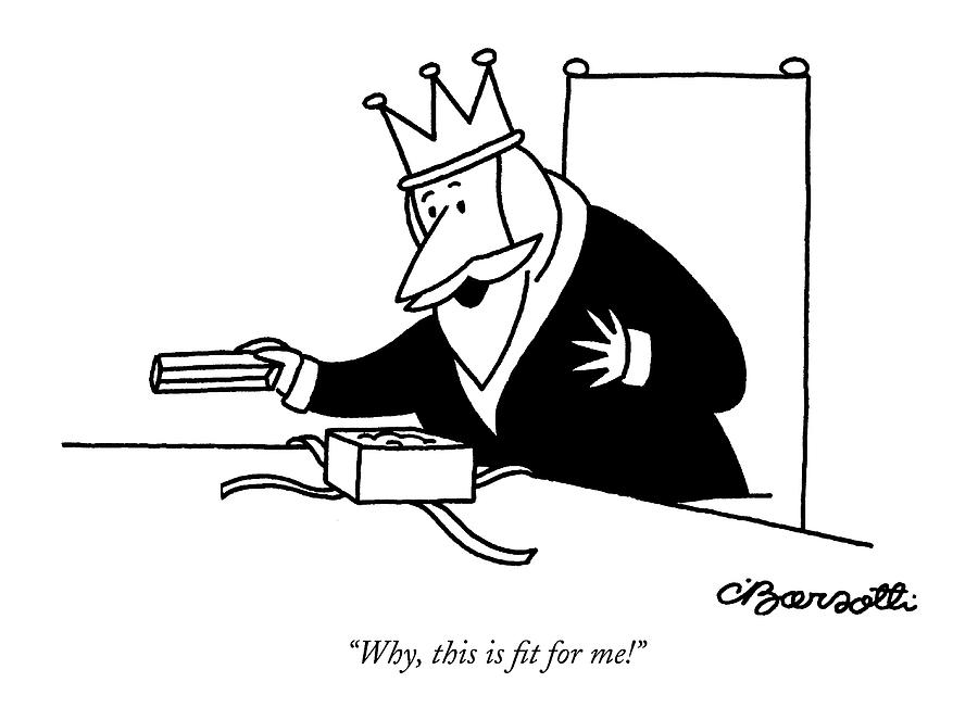 Why, This Is Fit For Me! Drawing by Charles Barsotti
