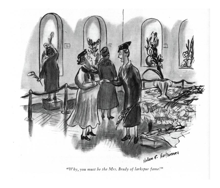 Why, You Must Be The Mrs. Brady Of Larkspur Fame! Drawing by Helen E. Hokinson Why, You Must Be The Mrs. Brady Of Larkspur Fame! Drawing by Helen E. Hokinson