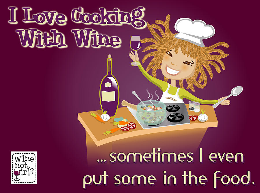 Wine Not Girl - Cooking With Wine Digital Art
