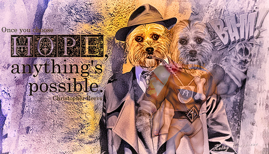 Dog Digital Art - With Hope Anything Is Possible 3 by Kathy Tarochione