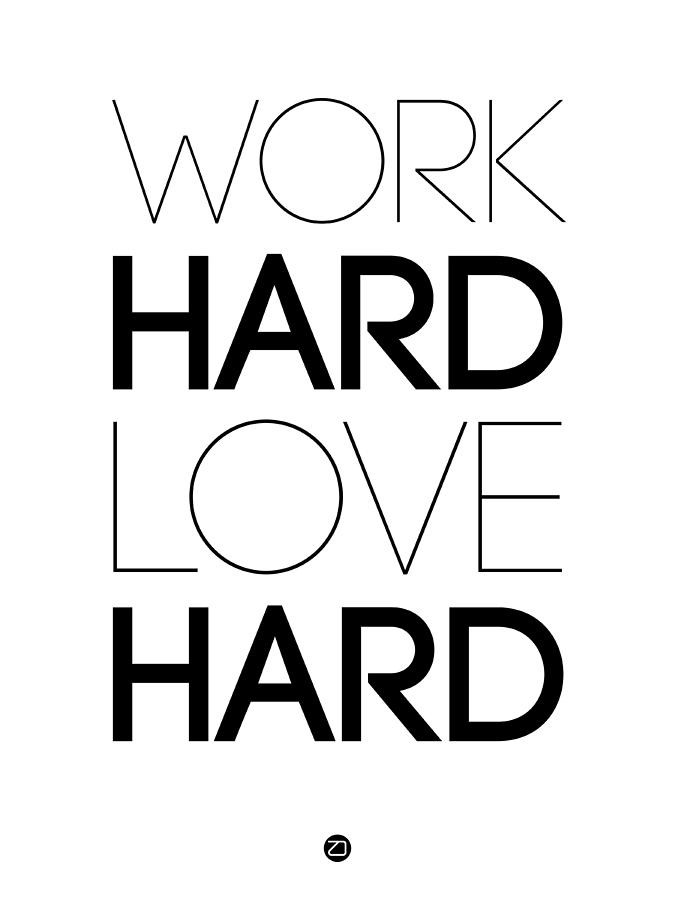 Work Hard Love Hard Poster White Digital Art by Naxart Studio - Pixels