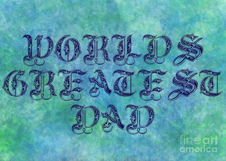 World Digital Art - Worlds Greatest Dad by JH Designs