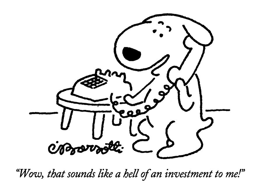 Wow, That Sounds Like A Hell Of An Investment Drawing by Charles Barsotti