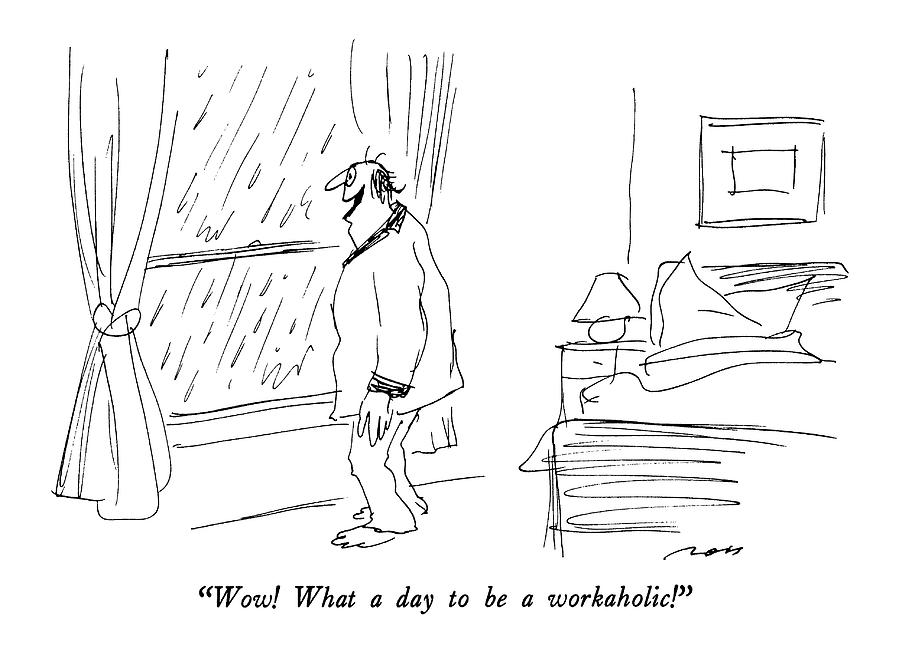 Wow!  What A Day To Be A Workaholic! Drawing by Al Ross