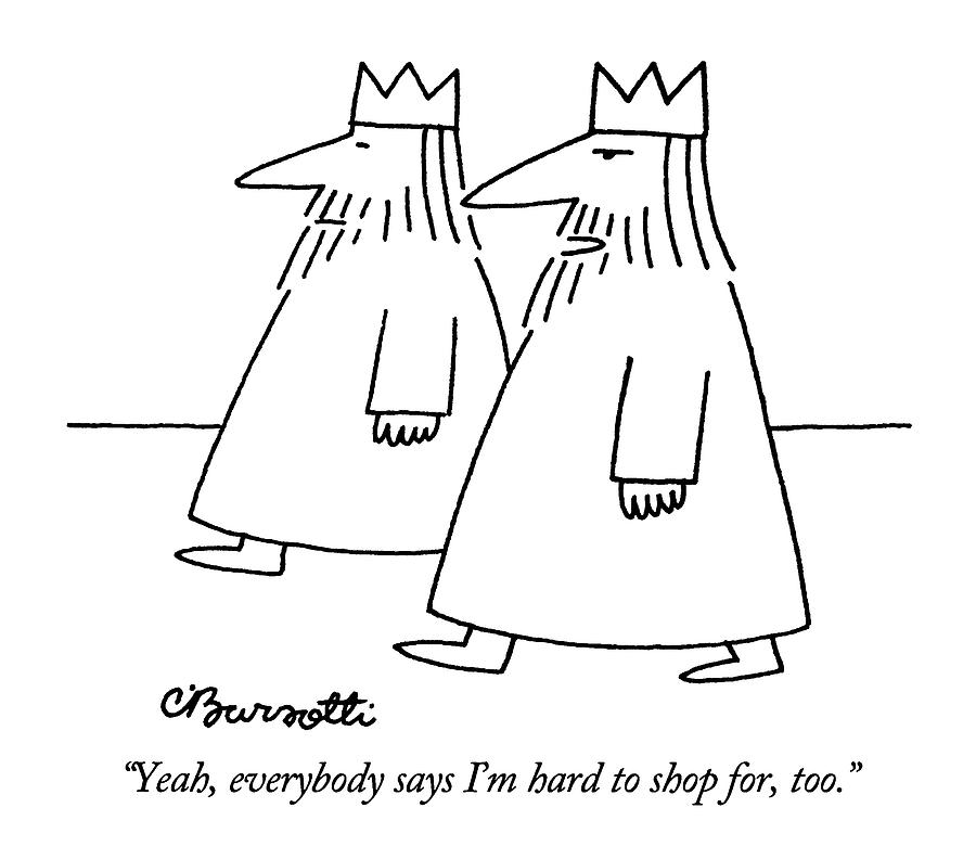 Yeah, Everybody Says Im Hard To Shop For, Too Drawing by Charles Barsotti