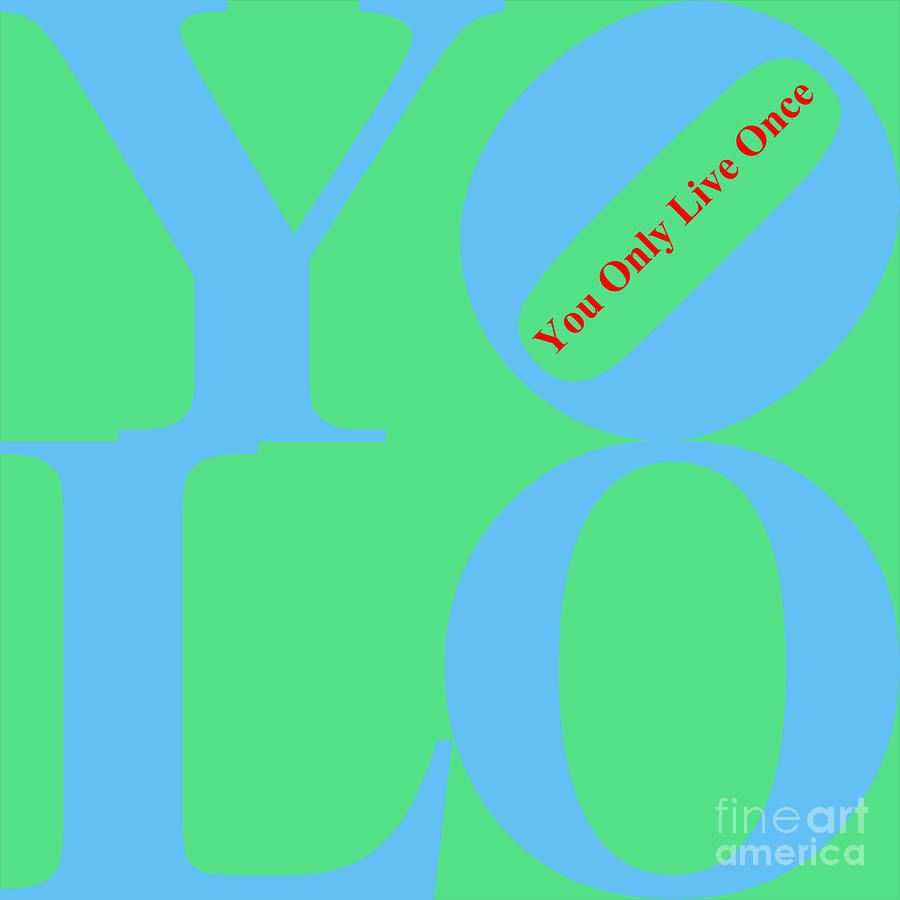 YOLO - You Only Live Once 20140125 Blue Green Red Photograph by Wingsdomain Art and Photography