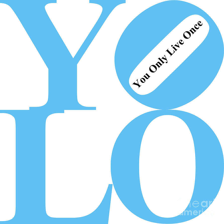YOLO - You Only Live Once 20140125 Blue White Black Photograph by Wingsdomain Art and Photography