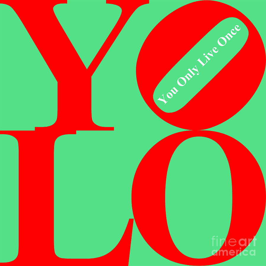 YOLO - You Only Live Once 20140125 Red Green White Photograph by Wingsdomain Art and Photography