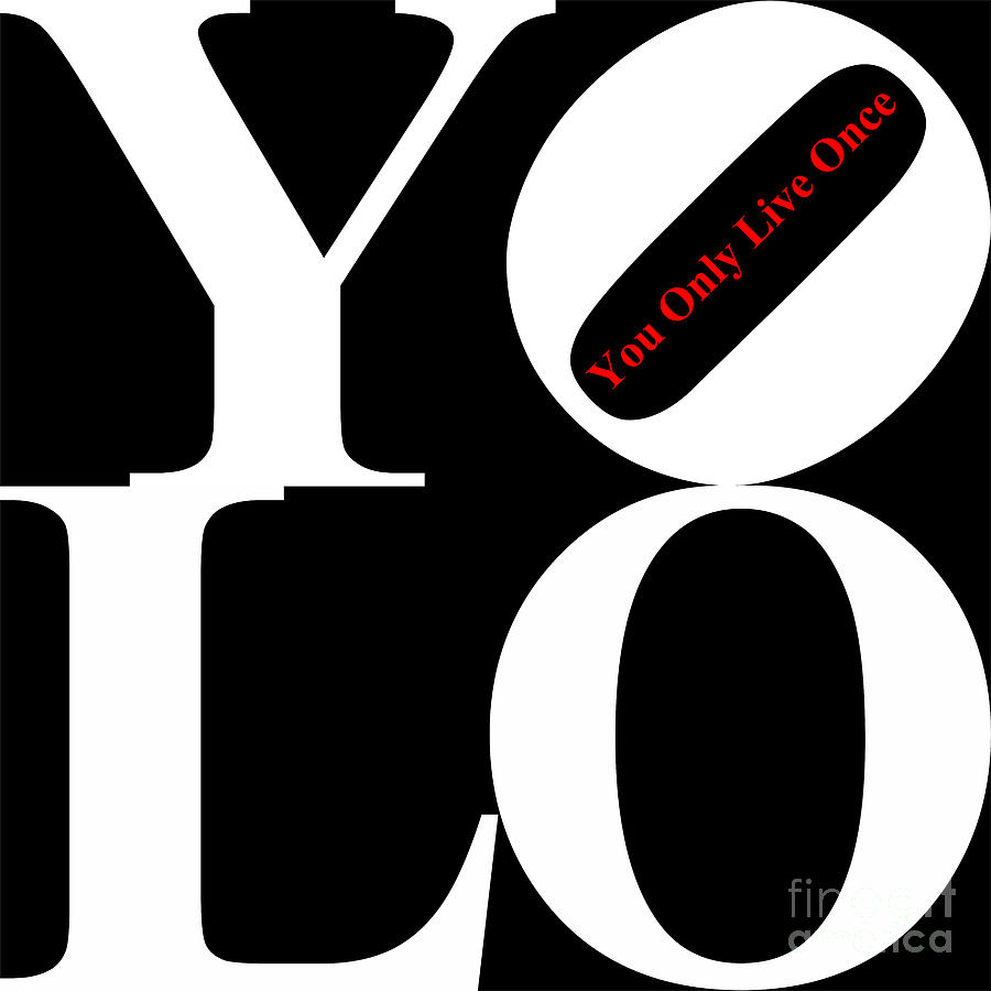 YOLO - You Only Live Once 20140125 White Black Red Photograph by Wingsdomain Art and Photography