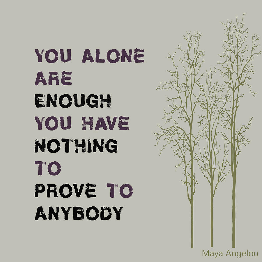 You Alone Are Enough - Maya Angelou Digital Art by Georgia Fowler