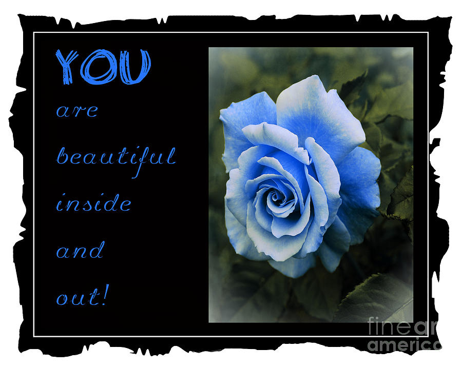 You are Beautiful Inside and Out with Blue Rose Mixed Media by Barbara A Griffin