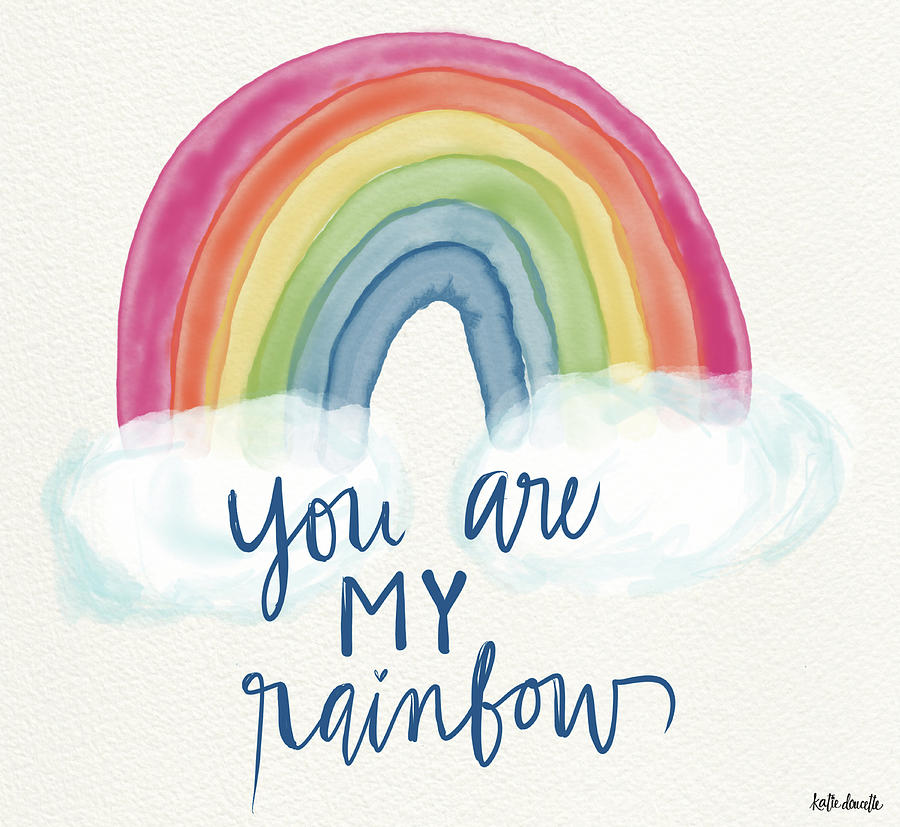 You Are My Rainbow Painting by Katie Doucette - Pixels